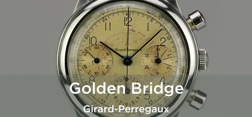  Golden Bridge Girard-Perregaux
